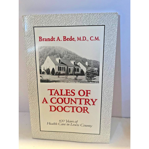 none Other - Tales of a Country Doctor: 100 Years of Health Care in Lewis County by Bede